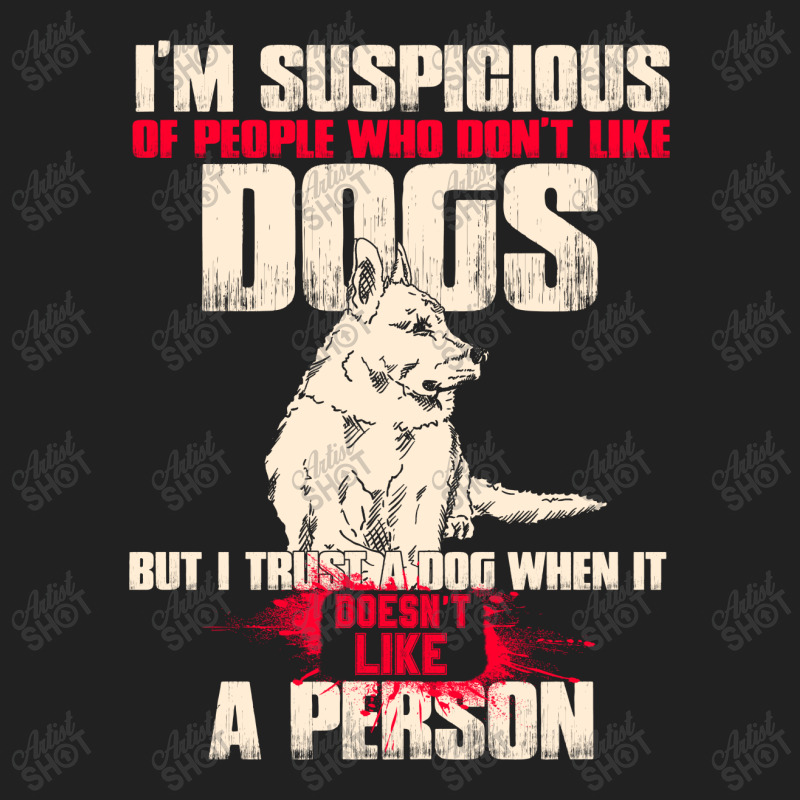 I'm Suspicious Of People Who Don't Like Dogs  Funny Dog Lover Basic T-shirt by hoainv | Artistshot