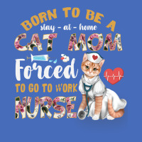 Born To Be A Stay At Home Cat Mom Forced To Go To Work Nurse Basic T-shirt | Artistshot