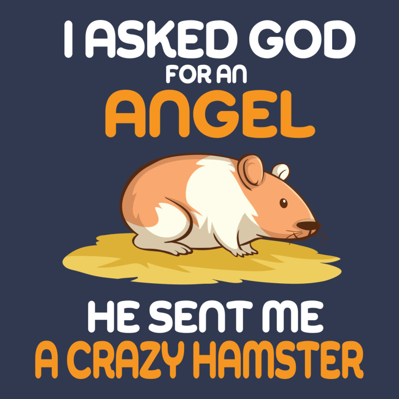 I Asked God  For An Angel He Sent Me A Crazy  Hamster Basic T-shirt by vip.pro123 | Artistshot