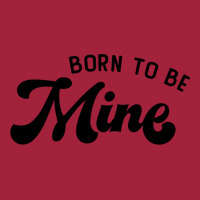 Born To Be Mine Cute Gift Basic T-shirt | Artistshot