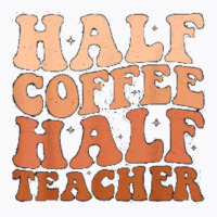 Half Coffee Half Teacher T-shirt | Artistshot