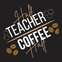 Half Coffee Half Teacher T-shirt | Artistshot