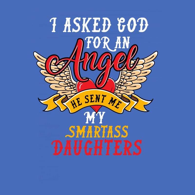 I Asked For An Angel Smartass Daughters Basic T-shirt by rardesign | Artistshot