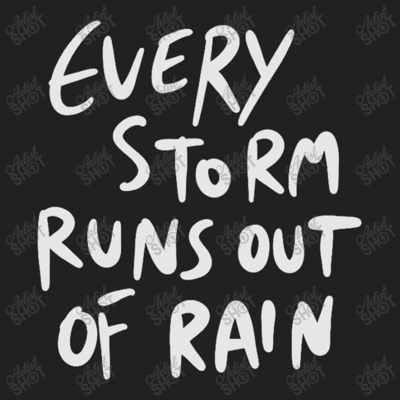 Every Storm Runs Out Of Rain Basic T-shirt by BLACKSTONE | Artistshot