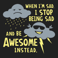 When I'm Sad, I Stop Being Sad And Be Awesome Instead Basic T-shirt | Artistshot