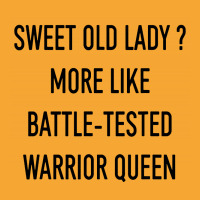 Funny Sweet Old Lady More Like Battle Tested Warrior Queen Basic T-shirt | Artistshot