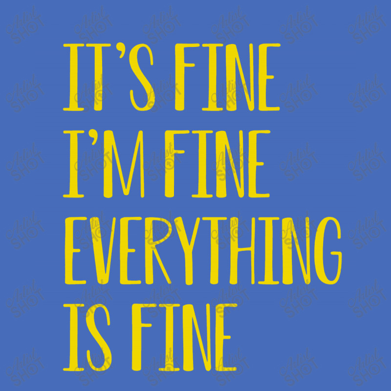 Its Fine Im Fine Everything Is Fine Basic T-shirt | Artistshot