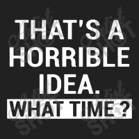 That's A Horrible Idea What Time Basic Youth T-shirt | Artistshot