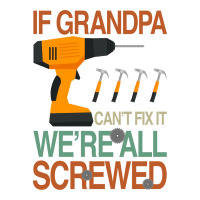 If Grandpa Cant Fix It Were All Screwed Sticker | Artistshot