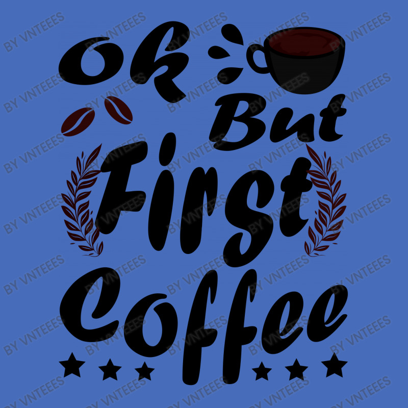 Ok But First Coffee Funny Black Coffee Lover Quote Basic T-shirt by vnteees | Artistshot