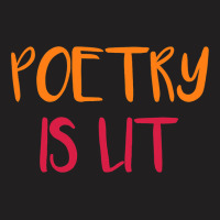 Poetry Is Lit Funny Writer Spoken Word Poet Gift T-shirt | Artistshot