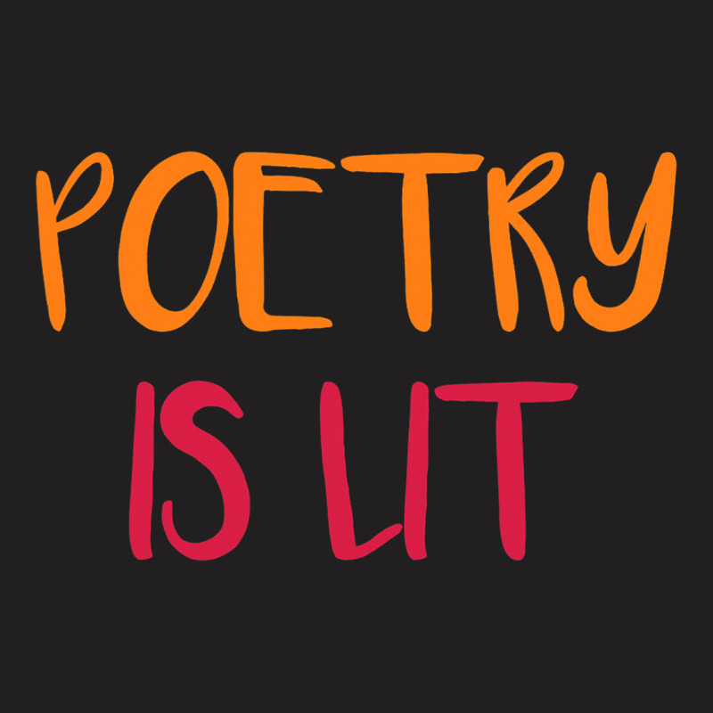 Poetry Is Lit Funny Writer Spoken Word Poet Gift T-Shirt by AamiraMelon | Artistshot