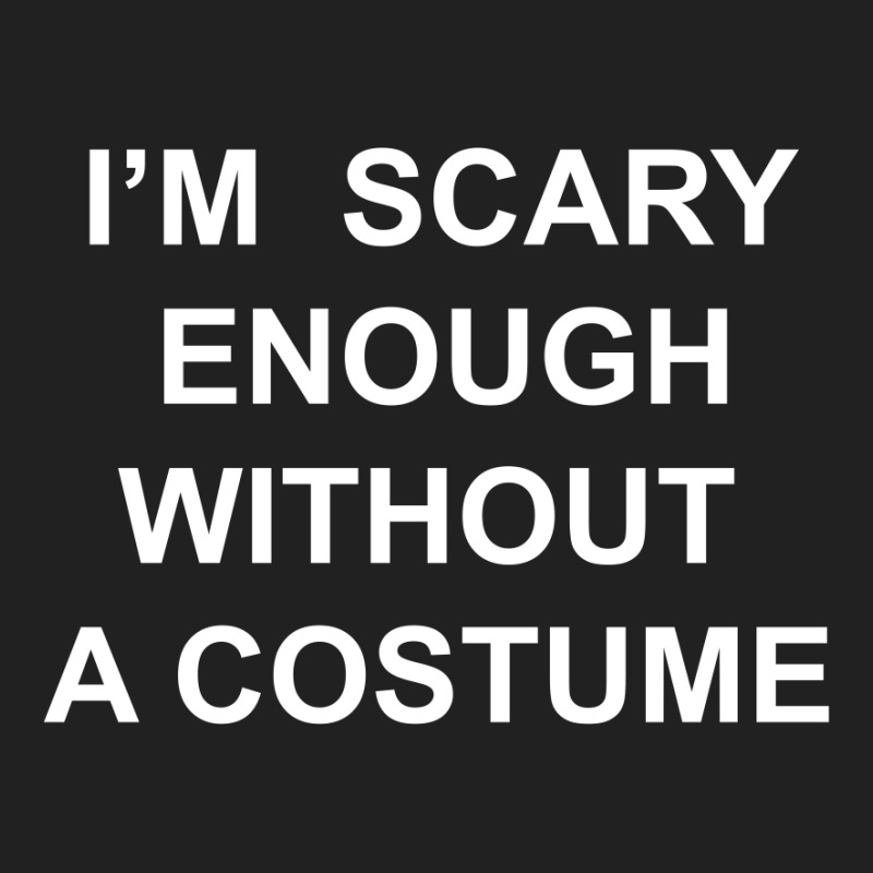 I’m  Scary Enough Without A Costume Basic Youth T-shirt | Artistshot