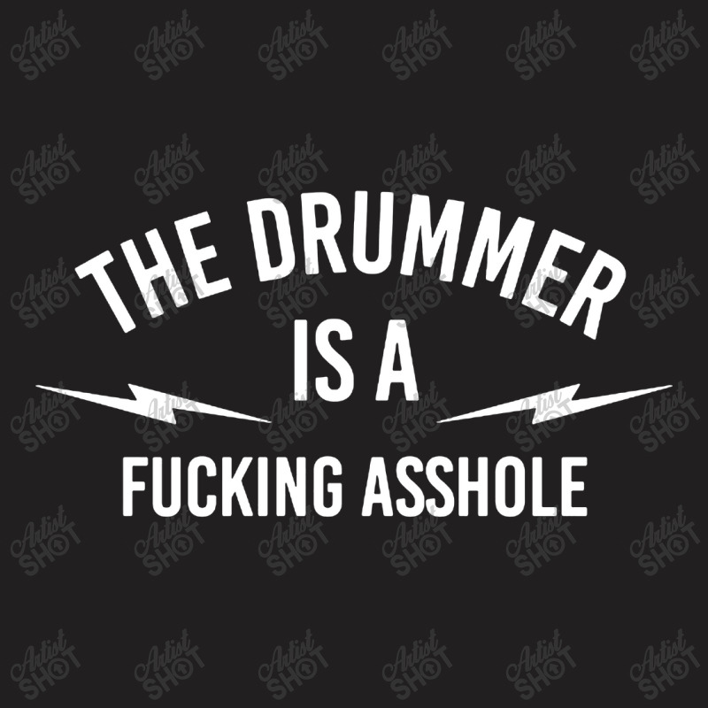 The Drummer Is A Fucking Asshole T-Shirt by Balprut Store | Artistshot