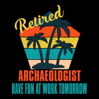 Retired Archaeologist Have Fun At Work Tomorrow Re Maternity Scoop Neck T-shirt | Artistshot