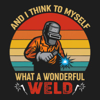 Retro And I Think To Myself What A Wonderful Weld  Classic T-shirt | Artistshot