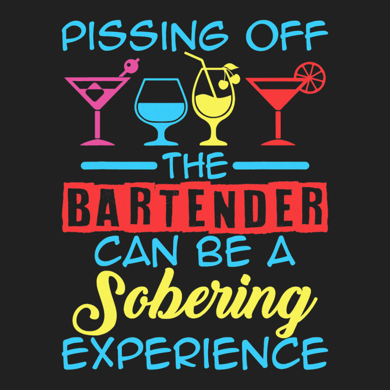 Pissing Off The Bartender Can Be A Sobering Experi Basic T-shirt by JanisLeftwich | Artistshot