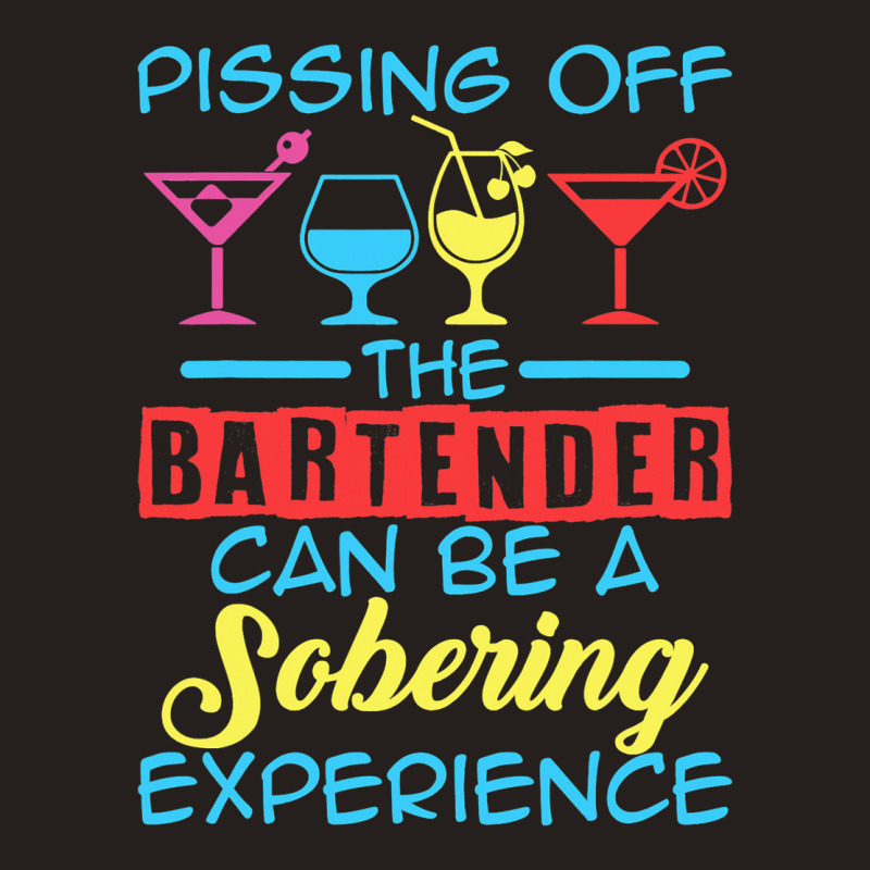 Pissing Off The Bartender Can Be A Sobering Experi Tank Top by JanisLeftwich | Artistshot