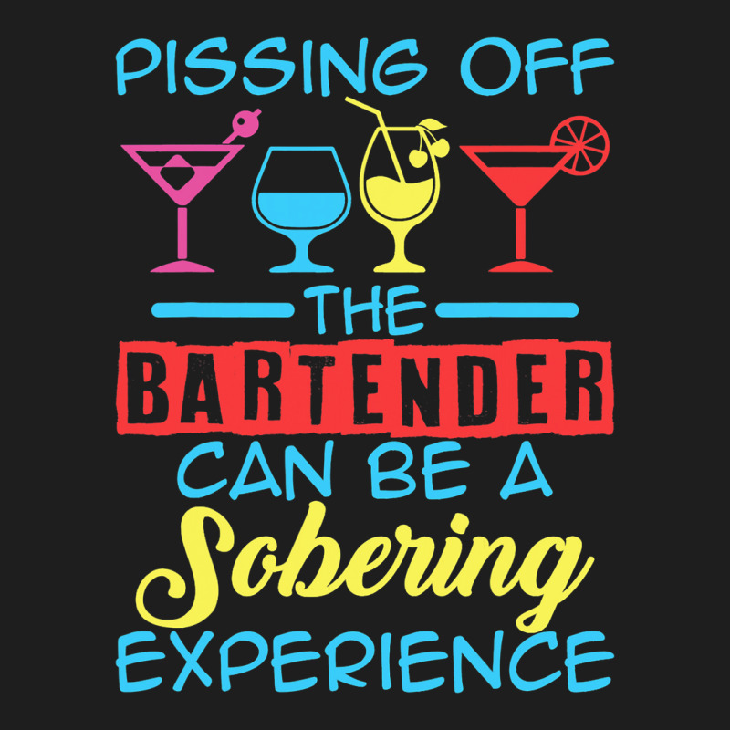 Pissing Off The Bartender Can Be A Sobering Experi Classic T-shirt by JanisLeftwich | Artistshot