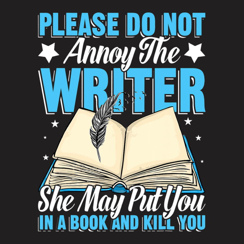 Please Do Not Annoy Funny Novelist Writer Author W T-Shirt by BelleAldrich | Artistshot