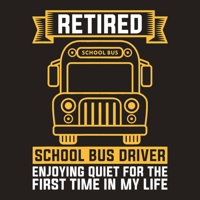 Retired School Bus Driver For School Bus Driver Tank Top by AdrielleKirkman | Artistshot