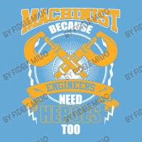 Machinist Because Engineers Need Heroes Too Basic T-shirt | Artistshot