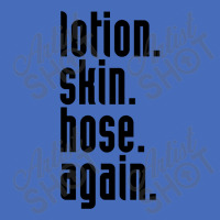 Lotion. Skin. Hose. Again. Basic T-shirt | Artistshot