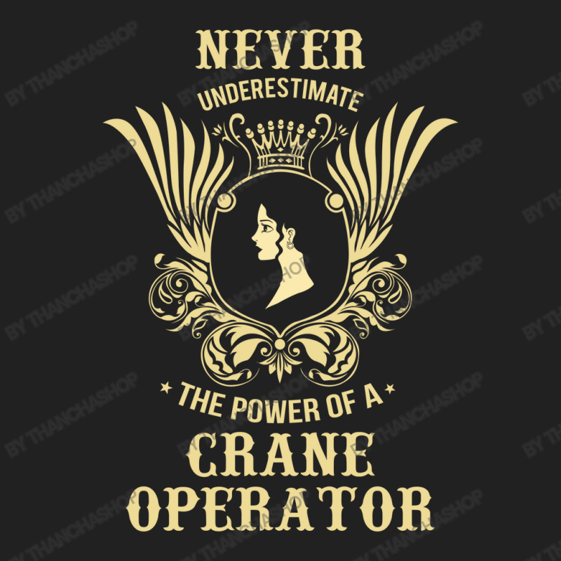 Never Underestimate The Power Of A Crane Operator Basic T-shirt | Artistshot