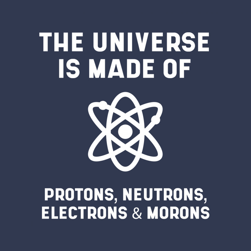 The Universe Is Made Of Protons, Neutrons, Electrons And Morons - Scie Basic Youth T-shirt by Diogo Calheiros | Artistshot