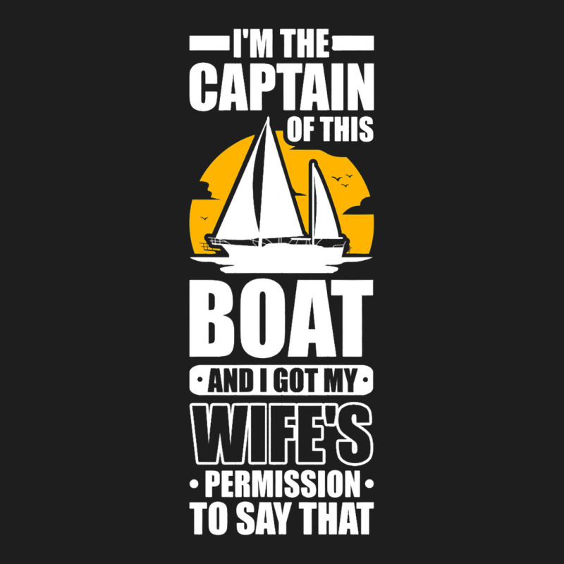 Captain Sailing Boat Boater Sailor Captain 3 Classic T-shirt by DericLawlea | Artistshot