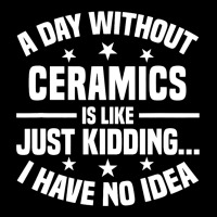 A Day Without Ceramics Is Like Funny Ceramics 1 V-neck Tee | Artistshot