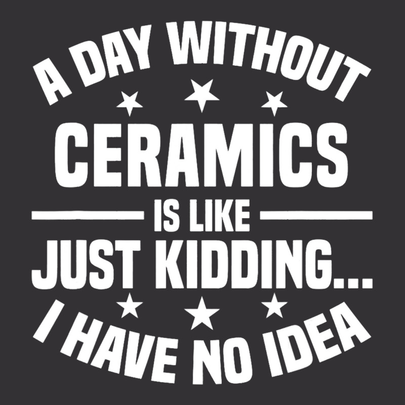 A Day Without Ceramics Is Like Funny Ceramics 1 Vintage Short | Artistshot