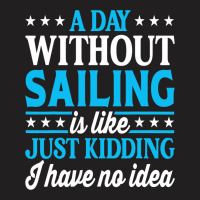 A Day Without Sailing Funny Sailor Sailing 1 T-shirt | Artistshot