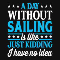 A Day Without Sailing Funny Sailor Sailing 1 Graphic T-shirt | Artistshot