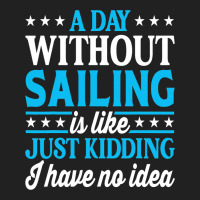 A Day Without Sailing Funny Sailor Sailing 1 Basic T-shirt | Artistshot