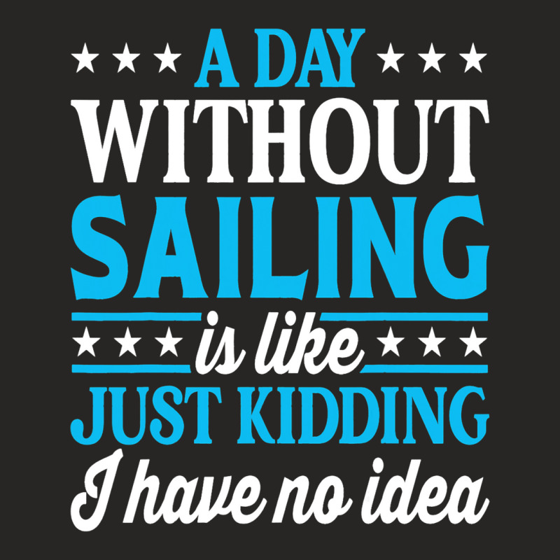 A Day Without Sailing Funny Sailor Sailing 1 Ladies Fitted T-Shirt by StevieDerry | Artistshot