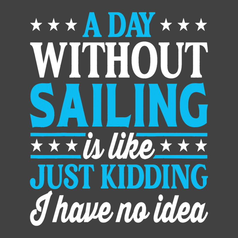 A Day Without Sailing Funny Sailor Sailing 1 Vintage T-shirt | Artistshot