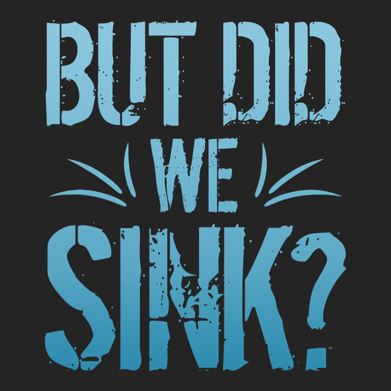 But Did We Sink Sailing Nautical Ship Cruise Ocean 3/4 Sleeve Shirt | Artistshot