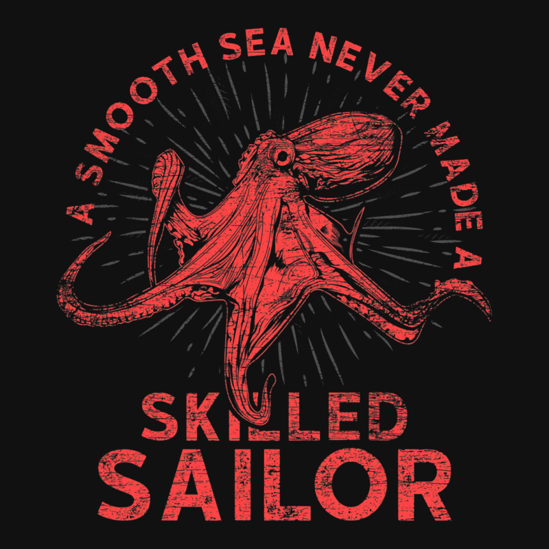 A Smooth Sea Never Made A Skilled Sailor Octopus Graphic T-shirt by KamariSalisbur | Artistshot