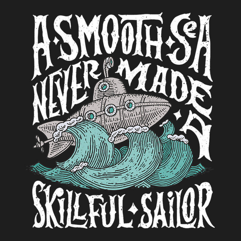 A Smooth Sea Never Made A Skillful Sailor Vintage  Classic T-shirt | Artistshot