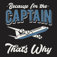 Because Im The Captain Thats Why Airline Pilot Avi T-shirt | Artistshot