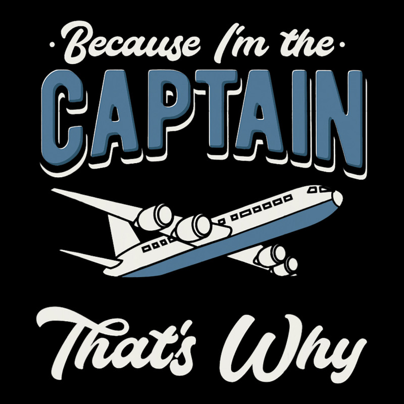 Because Im The Captain Thats Why Airline Pilot Avi Pocket T-shirt | Artistshot