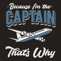 Because Im The Captain Thats Why Airline Pilot Avi Tank Top | Artistshot