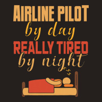 Airline Pilot By Day Really Tired By Night Tank Top | Artistshot