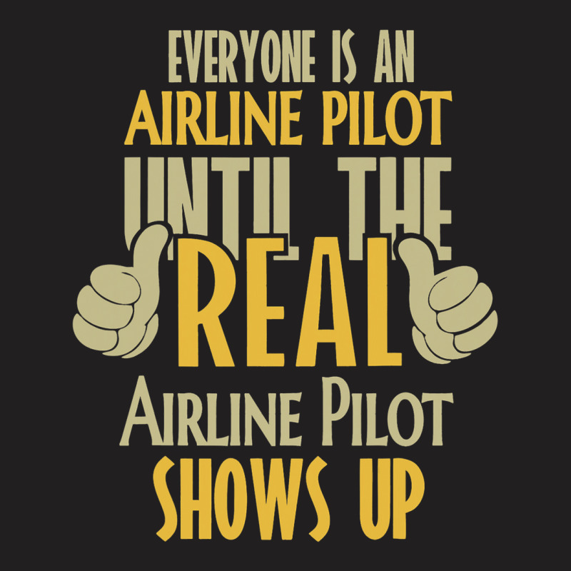 Airline Pilot Until The Real One Shows Up T-shirt | Artistshot