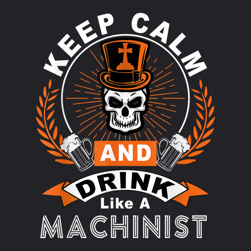 Halloween Keep Calm And Drink Like A Machinist Shirt T Shirt Youth Tee | Artistshot