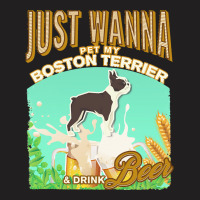 Boston Terrier T  Shirt Dog Owner, Just Wanna Pet My Boston Terrier & T-shirt | Artistshot