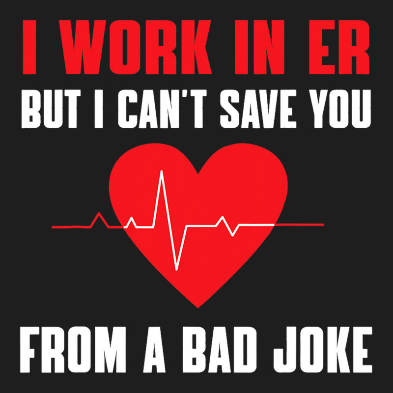 Funny Er Nurse Bad Joke Costume Rn Nursing Emergen Classic T-shirt by BelleAldrich | Artistshot