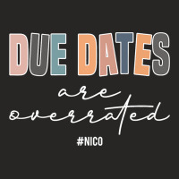 Due Dates Are Overrated Cute Neonatal Nicu Nurse S Ladies Fitted T-shirt | Artistshot