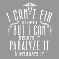 I Can’t Fix Stupid But I Can Sedate Paralyze And Intubate It T Shirt Women's V-neck T-shirt | Artistshot